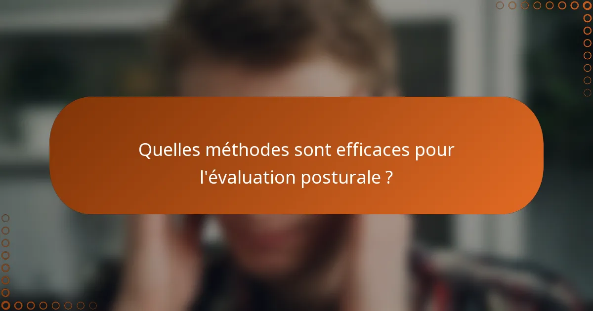 Quelles méthodes sont efficaces pour l'évaluation posturale ?