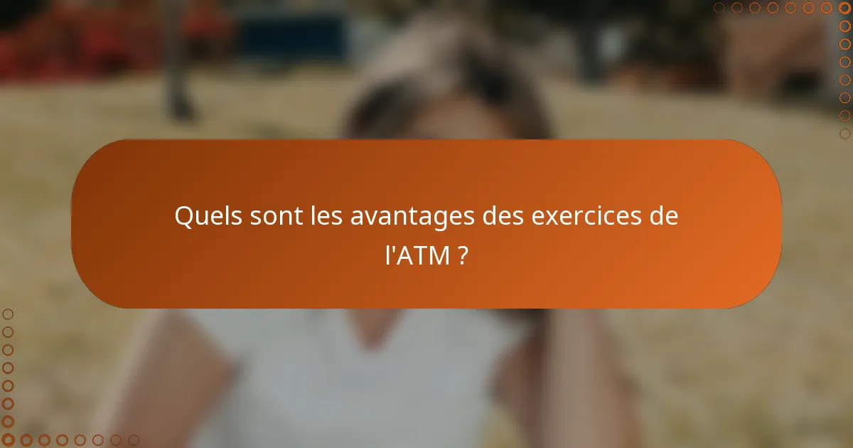 Quels sont les avantages des exercices de l'ATM ?