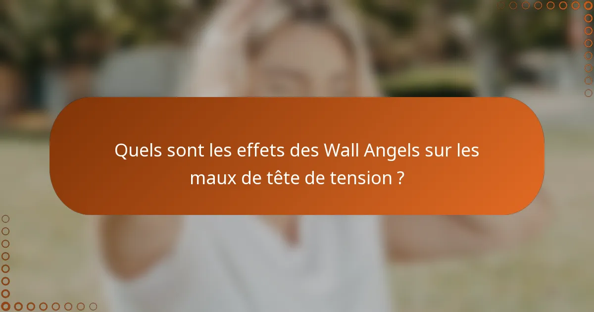 Quels sont les effets des Wall Angels sur les maux de tête de tension ?
